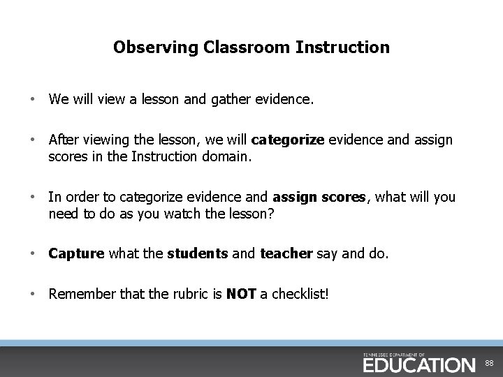 Observing Classroom Instruction • We will view a lesson and gather evidence. • After