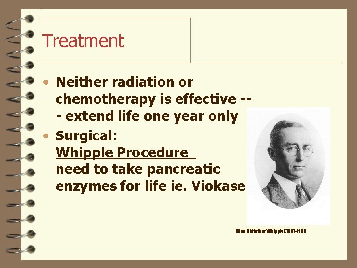 Treatment • Neither radiation or chemotherapy is effective -- extend life one year only