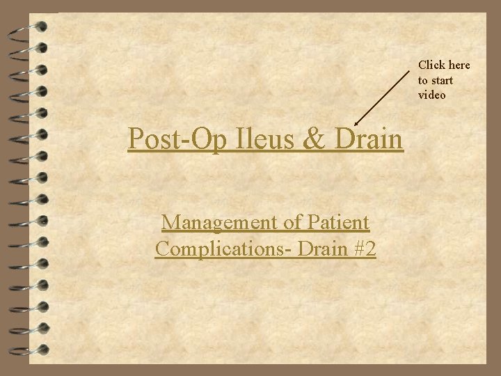 Click here to start video Post-Op Ileus & Drain Management of Patient Complications- Drain