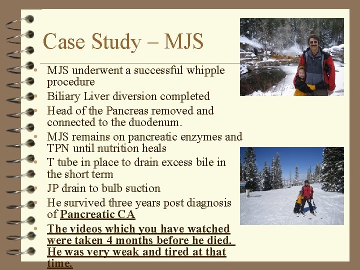 Case Study – MJS • MJS underwent a successful whipple procedure • Biliary Liver