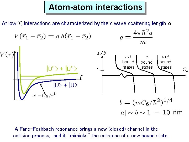 Atom-atom interactions At low T, interactions are characterized by the s wave scattering length