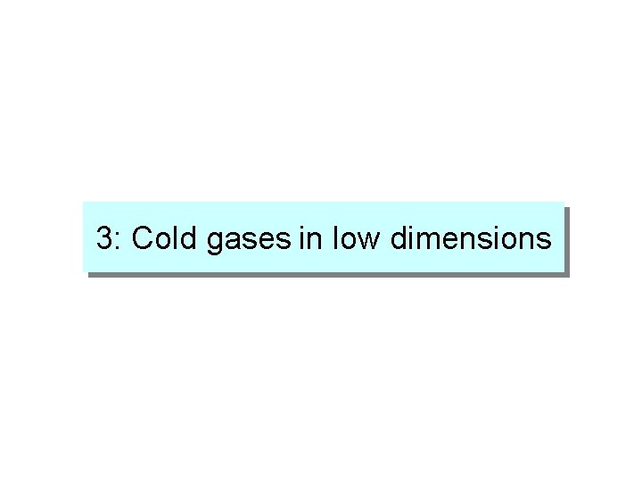 3: Cold gases in low dimensions 
