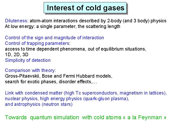 Interest of cold gases Diluteness: atom-atom interactions described by 2 -body (and 3 body)