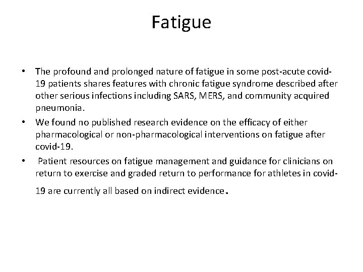 Fatigue • The profound and prolonged nature of fatigue in some post-acute covid 19