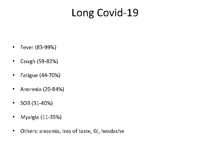 Long Covid-19 • Fever (83 -99%) • Cough (59 -82%) • Fatigue (44 -70%)