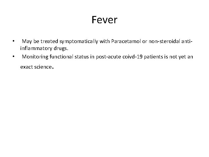 Fever May be treated symptomatically with Paracetamol or non-steroidal antiinflammatory drugs. • Monitoring functional