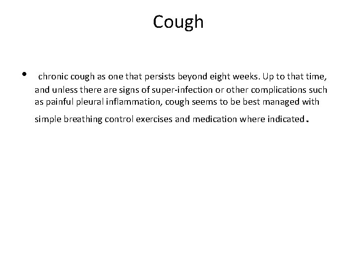 Cough • chronic cough as one that persists beyond eight weeks. Up to that