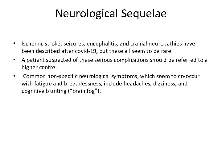 Neurological Sequelae • Ischemic stroke, seizures, encephalitis, and cranial neuropathies have been described after