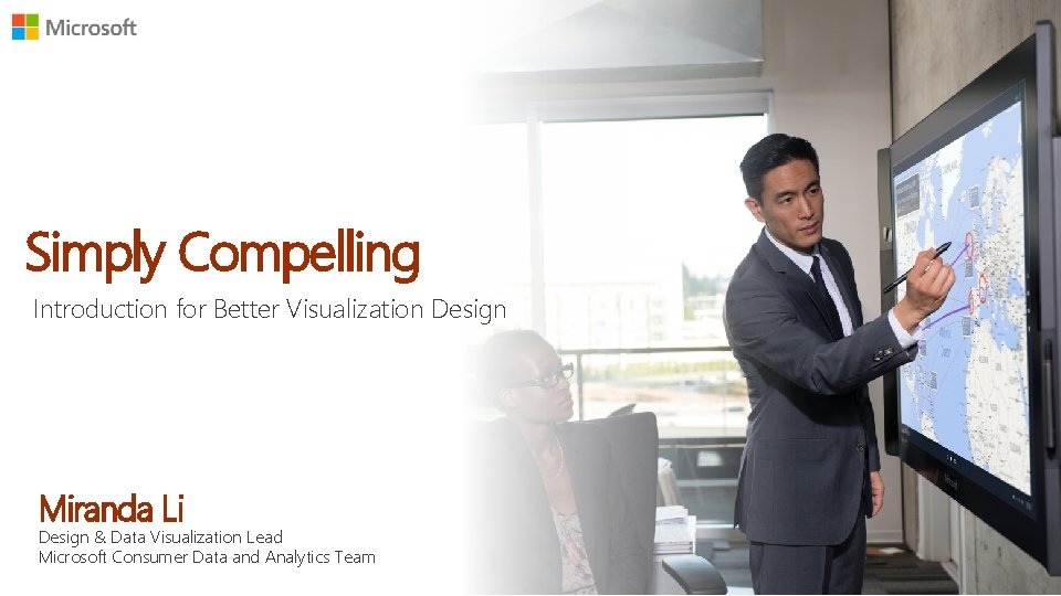 Simply Compelling Introduction for Better Visualization Design Miranda Li Design & Data Visualization Lead