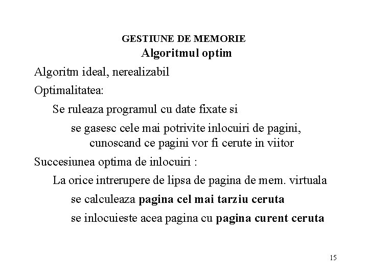 GESTIUNE DE MEMORIE Algoritmul optim Algoritm ideal, nerealizabil Optimalitatea: Se ruleaza programul cu date