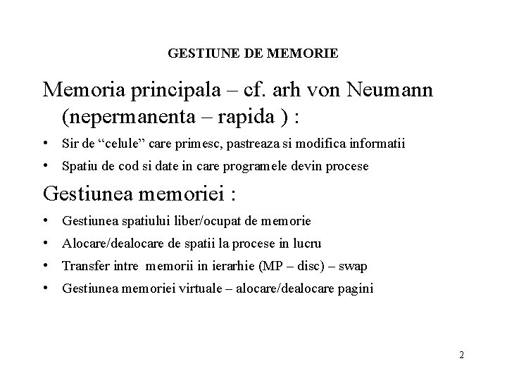 GESTIUNE DE MEMORIE Memoria principala – cf. arh von Neumann (nepermanenta – rapida )