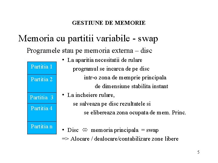 GESTIUNE DE MEMORIE Memoria cu partitii variabile - swap Programele stau pe memoria externa