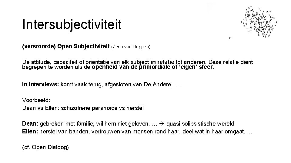 Intersubjectiviteit (verstoorde) Open Subjectiviteit (Zeno van Duppen) De attitude, capaciteit of orientatie van elk