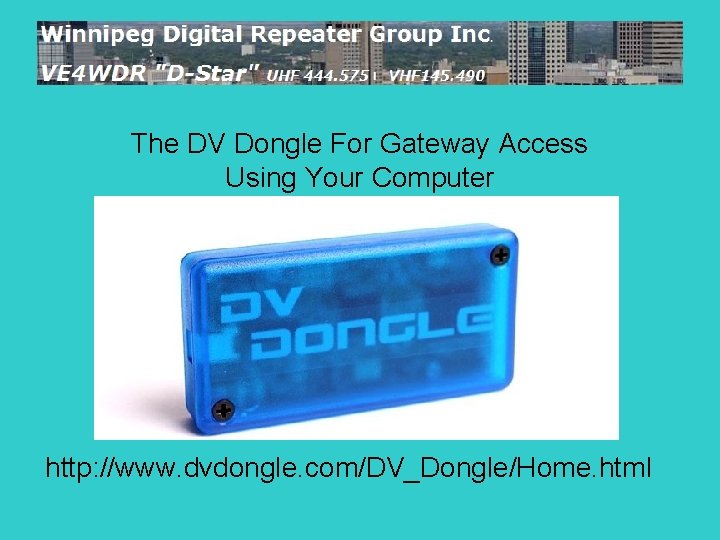 The DV Dongle For Gateway Access Using Your Computer http: //www. dvdongle. com/DV_Dongle/Home. html