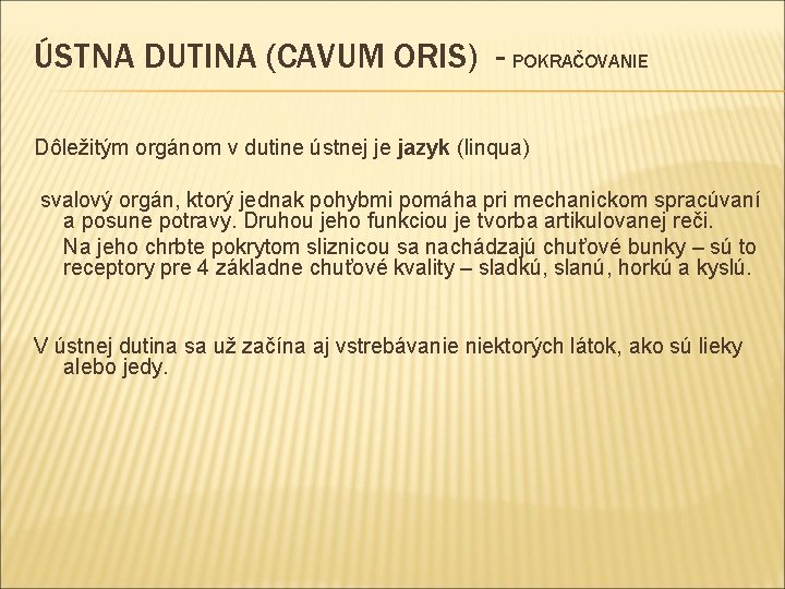 ÚSTNA DUTINA (CAVUM ORIS) - POKRAČOVANIE Dôležitým orgánom v dutine ústnej je jazyk (linqua)