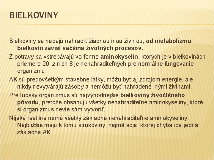 BIELKOVINY Bielkoviny sa nedajú nahradiť žiadnou inou živinou, od metabolizmu bielkovín závisí väčšina životných