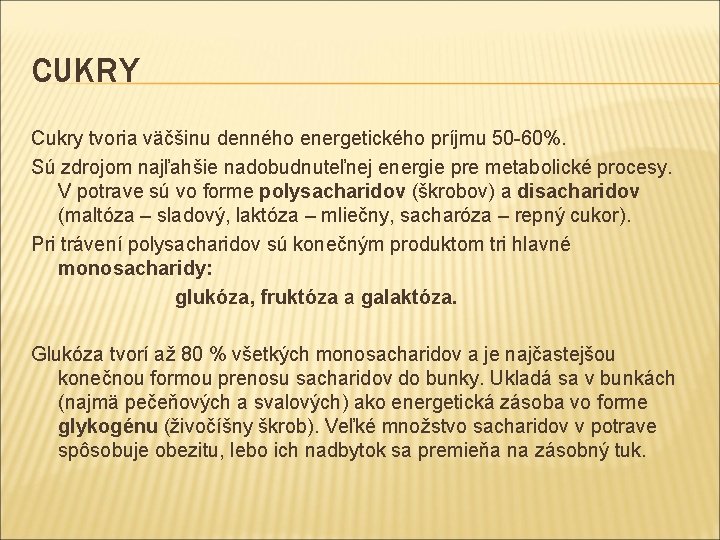 CUKRY Cukry tvoria väčšinu denného energetického príjmu 50 -60%. Sú zdrojom najľahšie nadobudnuteľnej energie