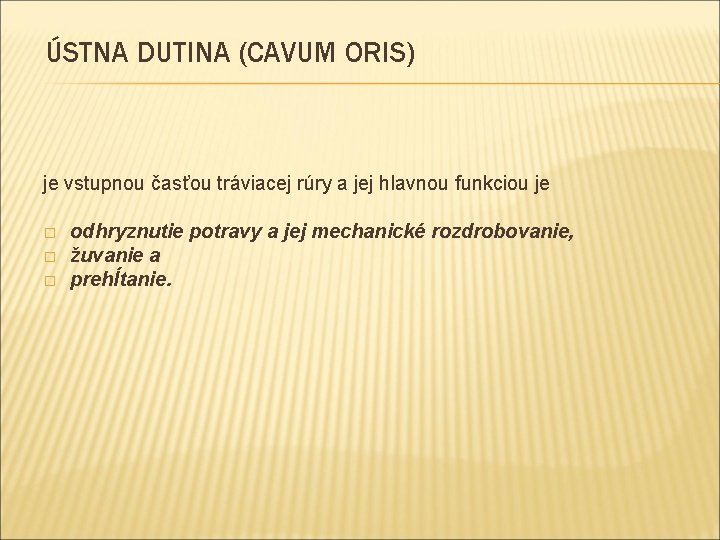 ÚSTNA DUTINA (CAVUM ORIS) je vstupnou časťou tráviacej rúry a jej hlavnou funkciou je