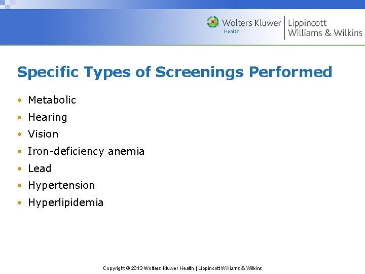 Specific Types of Screenings Performed • Metabolic • Hearing • Vision • Iron-deficiency anemia