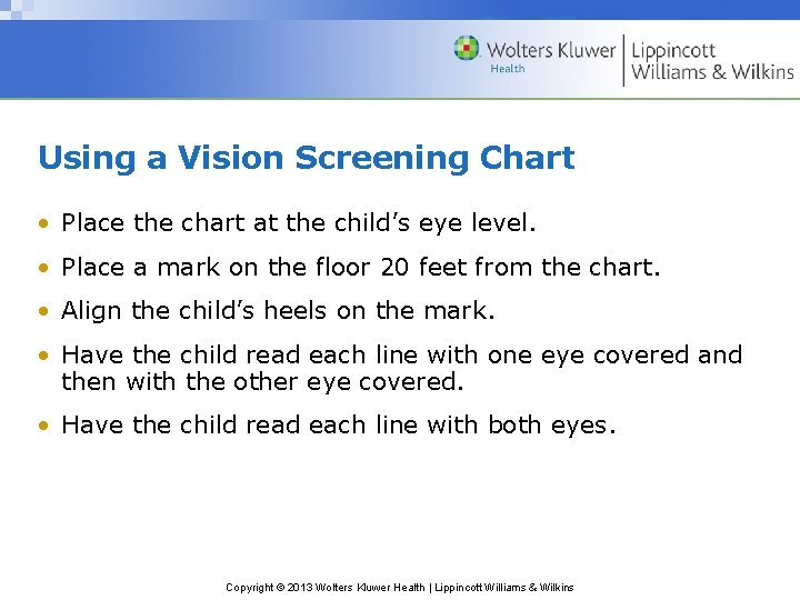 Using a Vision Screening Chart • Place the chart at the child’s eye level.