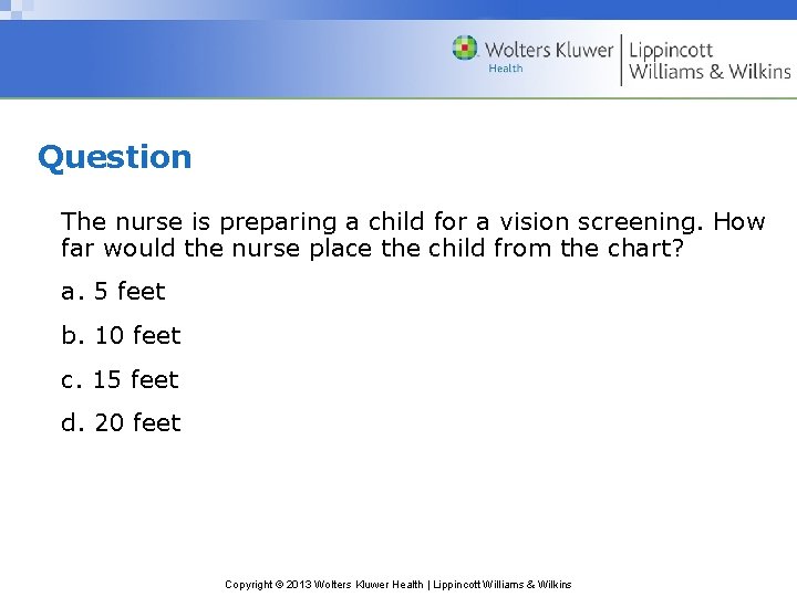 Question The nurse is preparing a child for a vision screening. How far would