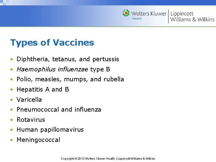 Types of Vaccines • Diphtheria, tetanus, and pertussis • Haemophilus influenzae type B •