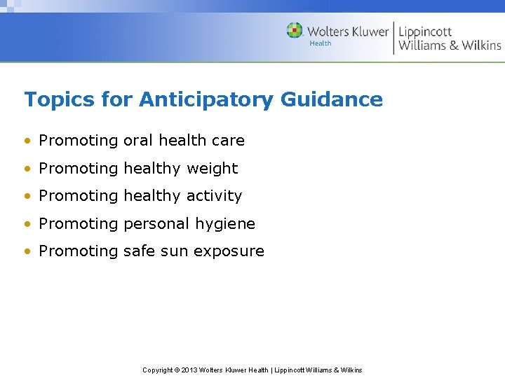 Topics for Anticipatory Guidance • Promoting oral health care • Promoting healthy weight •