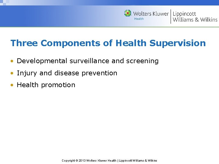 Three Components of Health Supervision • Developmental surveillance and screening • Injury and disease