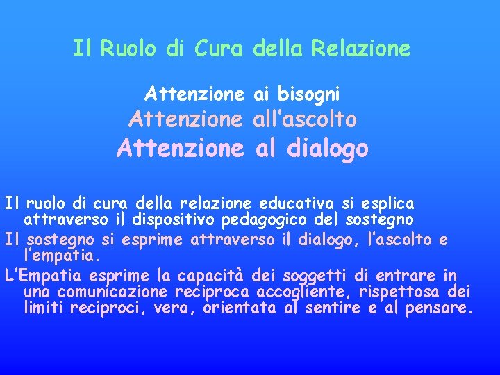 Il Ruolo di Cura della Relazione Attenzione ai bisogni Attenzione all’ascolto Attenzione al dialogo