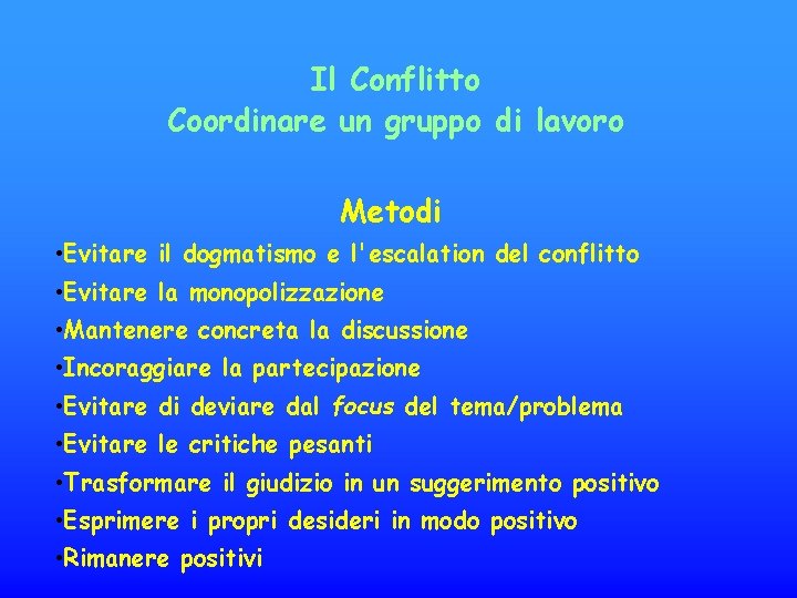 Il Conflitto Coordinare un gruppo di lavoro Metodi • Evitare il dogmatismo e l'escalation