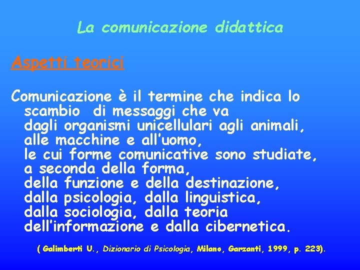 La comunicazione didattica Aspetti teorici Comunicazione è il termine che indica lo scambio di