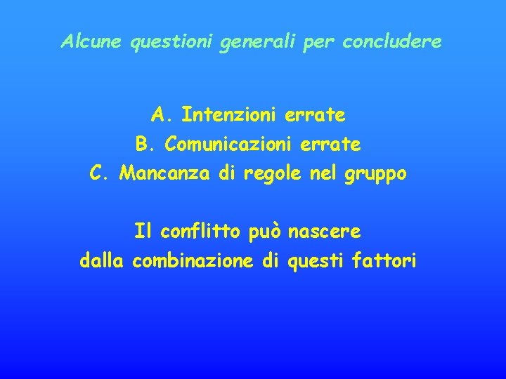 Alcune questioni generali per concludere A. Intenzioni errate B. Comunicazioni errate C. Mancanza di