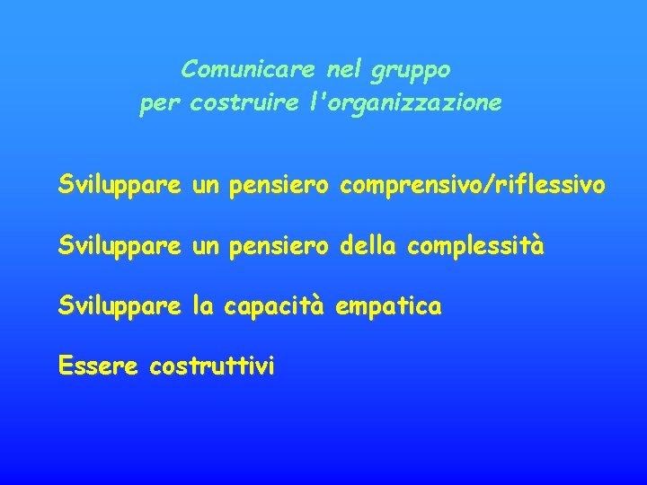 Comunicare nel gruppo per costruire l'organizzazione Sviluppare un pensiero comprensivo/riflessivo Sviluppare un pensiero della