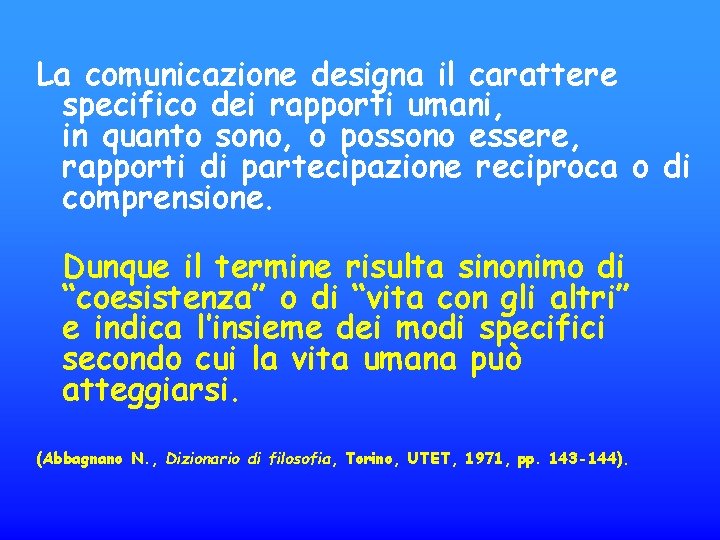 La comunicazione designa il carattere specifico dei rapporti umani, in quanto sono, o possono