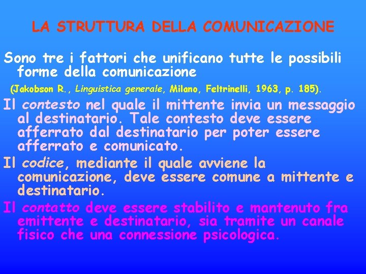 LA STRUTTURA DELLA COMUNICAZIONE Sono tre i fattori che unificano tutte le possibili forme