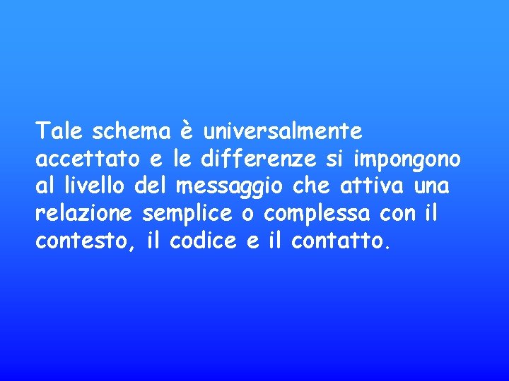 Tale schema è universalmente accettato e le differenze si impongono al livello del messaggio