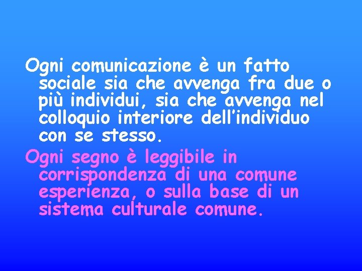 Ogni comunicazione è un fatto sociale sia che avvenga fra due o più individui,