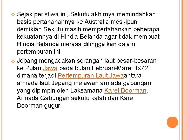 Sejak peristiwa ini, Sekutu akhirnya memindahkan basis pertahanannya ke Australia meskipun demikian Sekutu masih