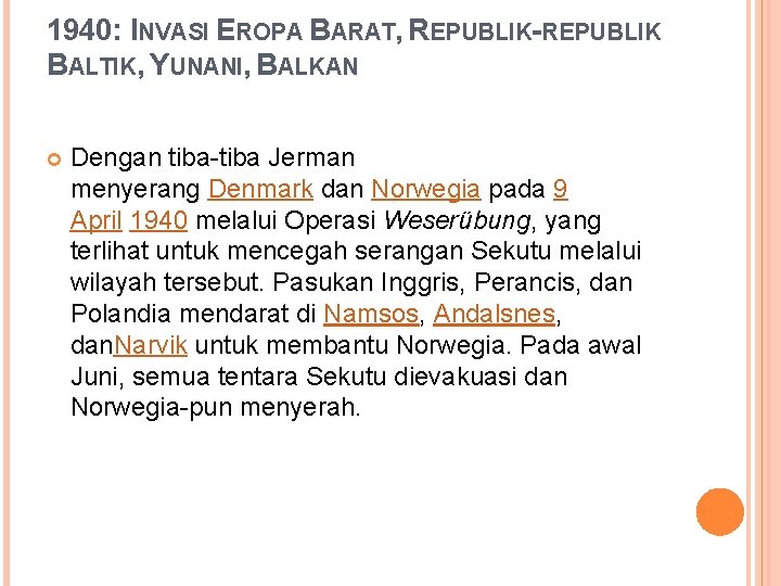 1940: INVASI EROPA BARAT, REPUBLIK-REPUBLIK BALTIK, YUNANI, BALKAN Dengan tiba-tiba Jerman menyerang Denmark dan