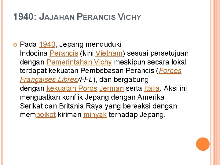 1940: JAJAHAN PERANCIS VICHY Pada 1940, Jepang menduduki Indocina Perancis (kini Vietnam) sesuai persetujuan