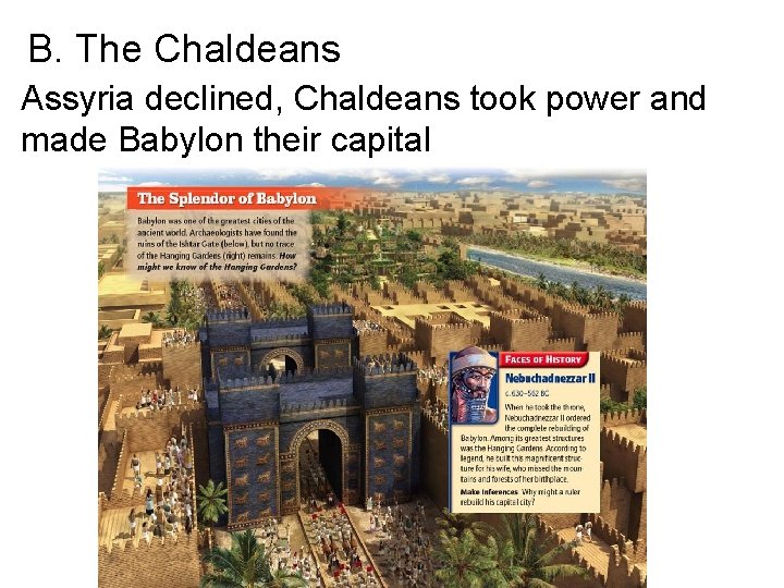 B. The Chaldeans Assyria declined, Chaldeans took power and made Babylon their capital 