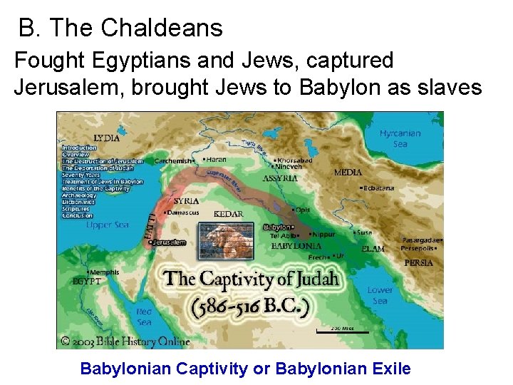 B. The Chaldeans Fought Egyptians and Jews, captured Jerusalem, brought Jews to Babylon as