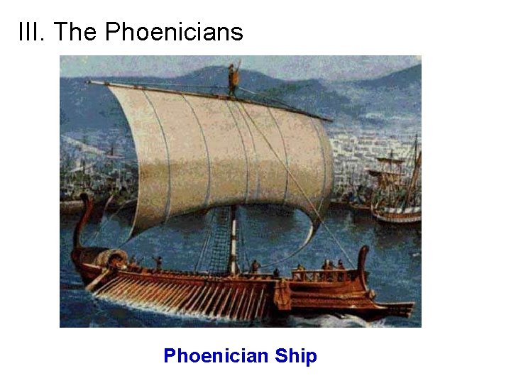 III. The Phoenicians Phoenician Ship 