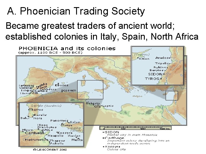 A. Phoenician Trading Society Became greatest traders of ancient world; established colonies in Italy,