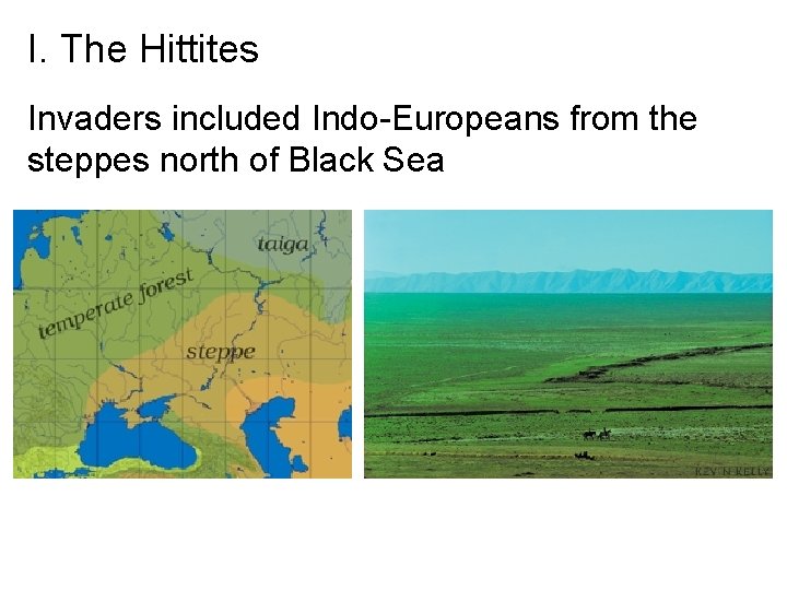 I. The Hittites Invaders included Indo-Europeans from the steppes north of Black Sea 