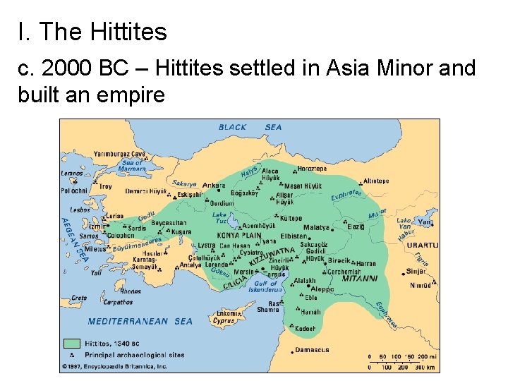 I. The Hittites c. 2000 BC – Hittites settled in Asia Minor and built