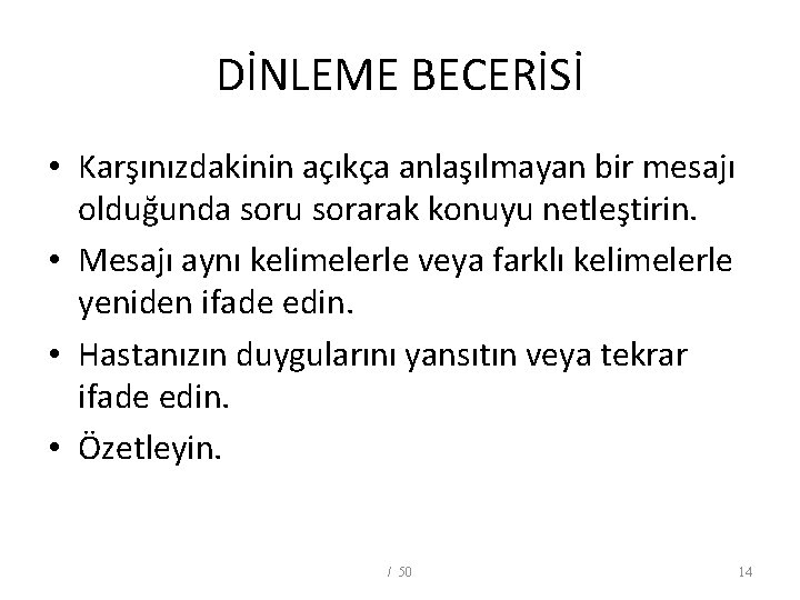 DİNLEME BECERİSİ • Karşınızdakinin açıkça anlaşılmayan bir mesajı olduğunda soru sorarak konuyu netleştirin. •