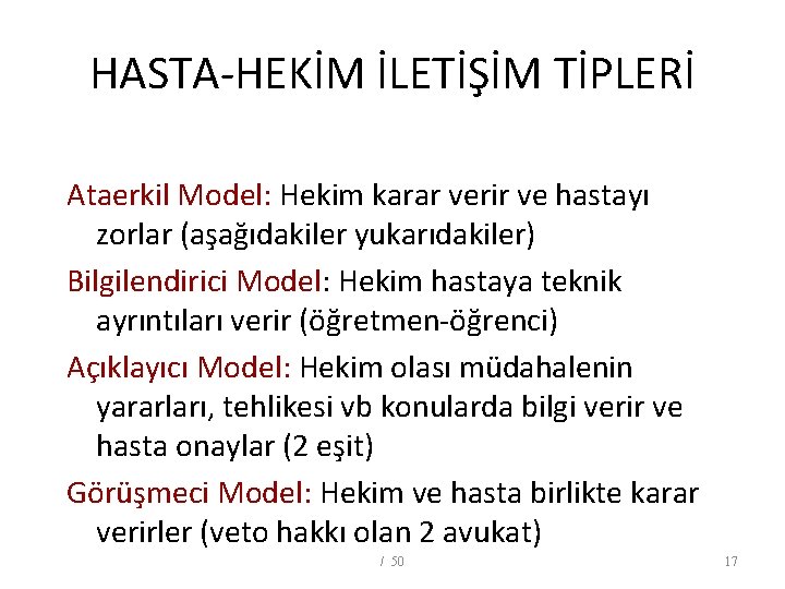 HASTA-HEKİM İLETİŞİM TİPLERİ Ataerkil Model: Hekim karar verir ve hastayı zorlar (aşağıdakiler yukarıdakiler) Bilgilendirici