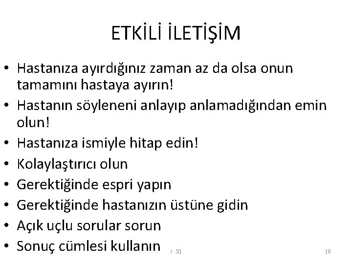 ETKİLİ İLETİŞİM • Hastanıza ayırdığınız zaman az da olsa onun tamamını hastaya ayırın! •