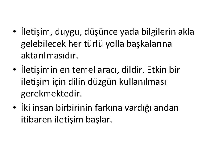  • İletişim, duygu, düşünce yada bilgilerin akla gelebilecek her türlü yolla başkalarına aktarılmasıdır.